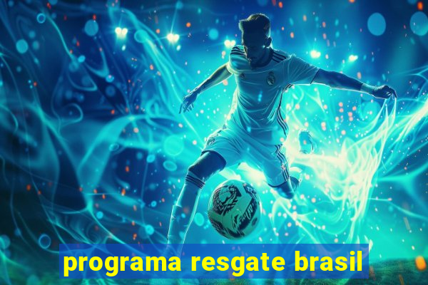 programa resgate brasil